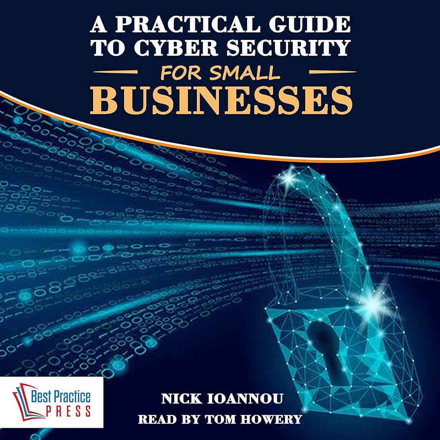 Cybersecurity for Small Businesses: A Practical Guide