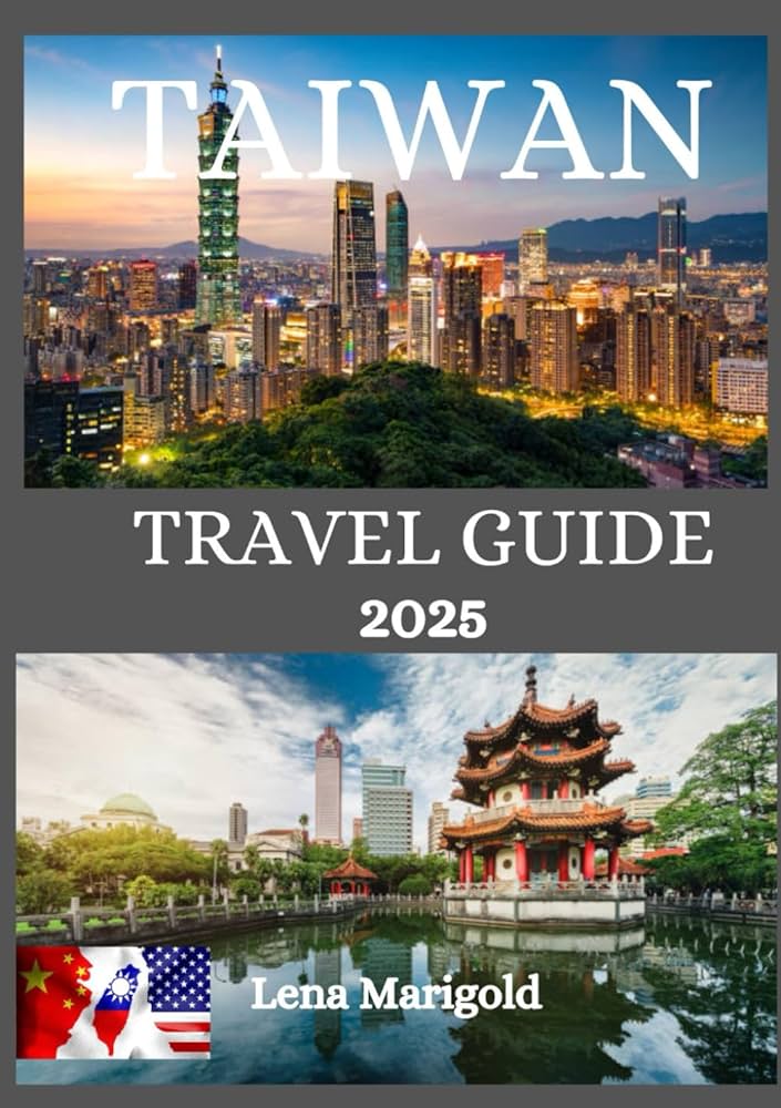 Taiwan Travel Guide 2025: Best Time to Visit & Top Places to Explore
